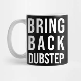 BRING BACK DUBSTEP Mug